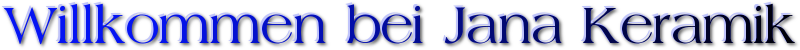 Willkommen auf Jana's Keramik Seite